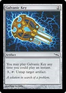 Galvanic Key
 Flash, : Untap target artifact.